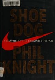 Shoe Dog: A Memoir by the Creator of Nike